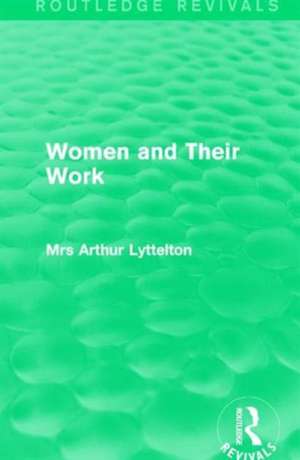 Women and Their Work de Mrs Arthur Lyttelton