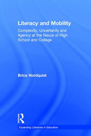 Literacy and Mobility: Complexity, Uncertainty, and Agency at the Nexus of High School and College de Brice Nordquist