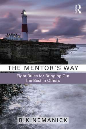 The Mentor's Way: Eight Rules for Bringing Out the Best in Others de Rik Nemanick