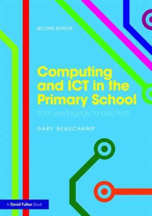 Computing and ICT in the Primary School: From pedagogy to practice de Gary Beauchamp