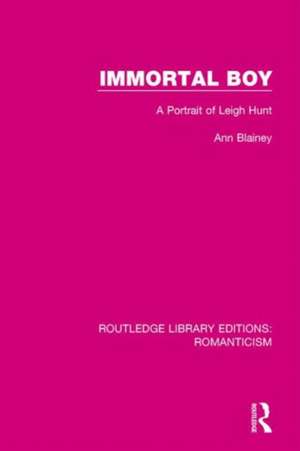 Immortal Boy: A Portrait of Leigh Hunt de Ann Blainey