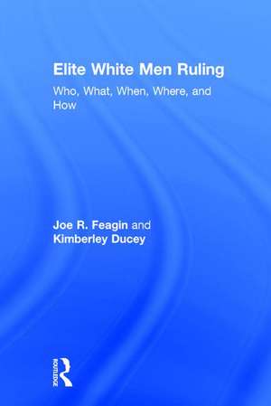 Elite White Men Ruling: Who, What, When, Where, and How de Joe Feagin