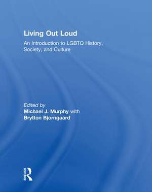 Living Out Loud: An Introduction to LGBTQ History, Society, and Culture de Michael Murphy