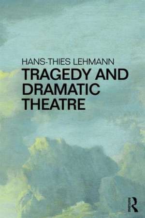 Tragedy and Dramatic Theatre de Hans-Thies Lehmann