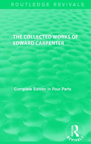 The Collected Works of Edward Carpenter de Edward Carpenter