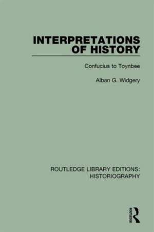 Interpretations of History: From Confucius to Toynbee de Alban G. Widgery