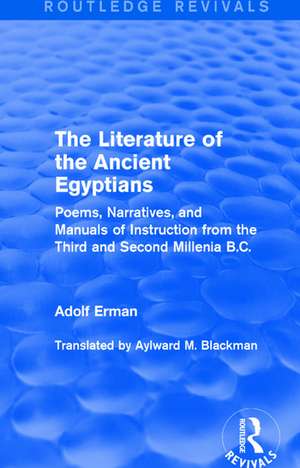 The Literature of the Ancient Egyptians: Poems, Narratives, and Manuals of Instruction from the Third and Second Millenia B.C. de Adolf Erman