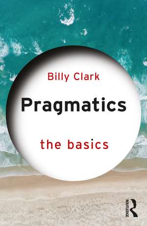 Pragmatics: The Basics de Billy Clark