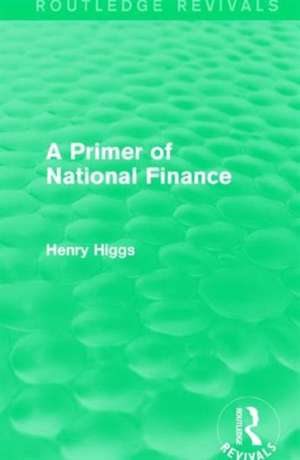 A Primer of National Finance de Henry Higgs