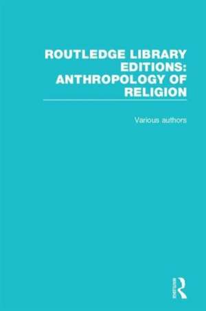 Routledge Library Editions: Anthropology of Religion de Various