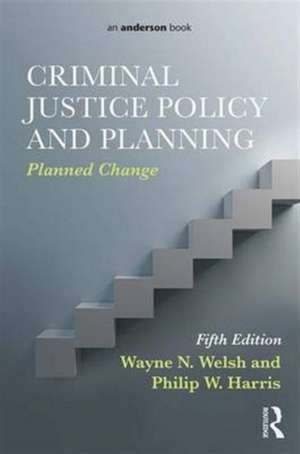 Criminal Justice Policy and Planning: Planned Change de Wayne N. Welsh