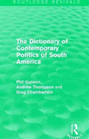 The Dictionary of Contemporary Politics of South America de Phil Gunson