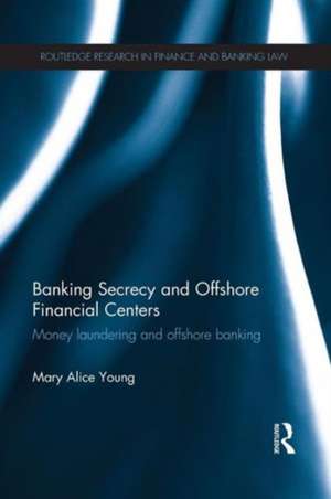 Banking Secrecy and Offshore Financial Centers: Money laundering and offshore banking de Mary Alice Young