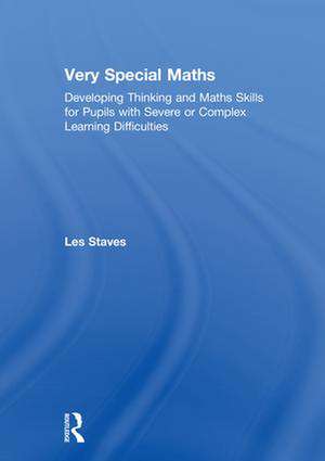 Very Special Maths: Developing thinking and maths skills for pupils with severe or complex learning difficulties de Les Staves