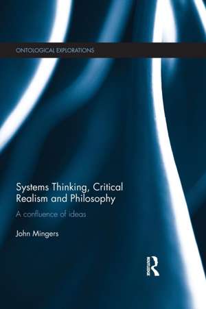 Systems Thinking, Critical Realism and Philosophy: A Confluence of Ideas de John Mingers