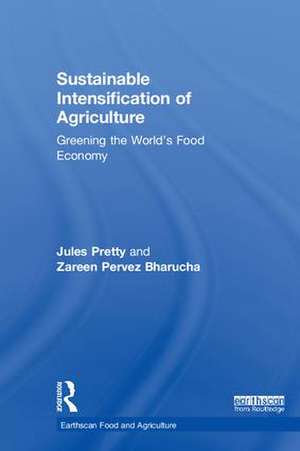 Sustainable Intensification of Agriculture: Greening the World's Food Economy de Jules Pretty