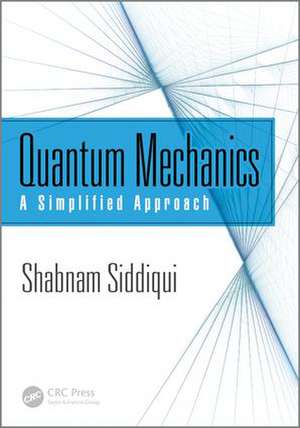 Quantum Mechanics: A Simplified Approach de Shabnam Siddiqui