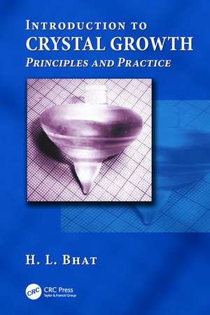 Introduction to Crystal Growth: Principles and Practice de H.L. Bhat