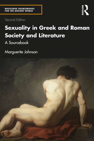 Sexuality in Greek and Roman Society and Literature: A Sourcebook de Marguerite Johnson