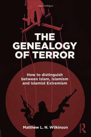 The Genealogy of Terror: How to distinguish between Islam, Islamism and Islamist Extremism de Matthew L. N. Wilkinson