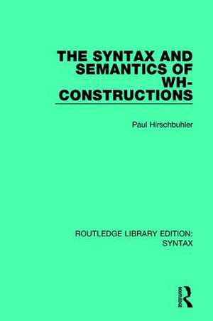 The Syntax and Semantics of Wh-Constructions de Paul Hirschbuhler