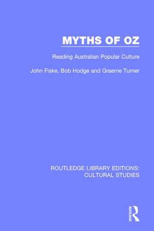 Myths of Oz: Reading Australian Popular Culture de John Fiske