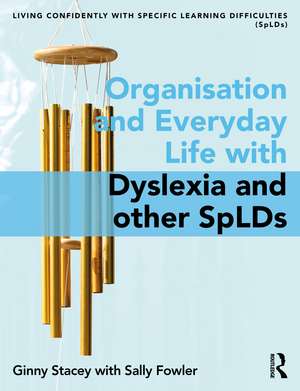 Organisation and Everyday Life with Dyslexia and other SpLDs de Ginny Stacey