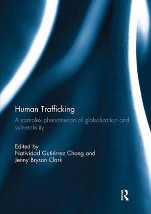 Human Trafficking: A Complex Phenomenon of Globalization and Vulnerability de Natividad Gutiérrez Chong