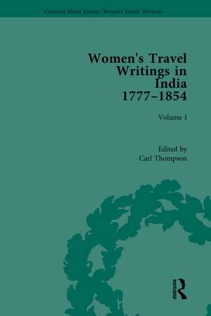 Women's Travel Writings in India 1777–1854: Volume I: Jemima Kindersley, Letters from the Island of Teneriffe, Brazil, the Cape of Good Hope and the East Indies (1777); and Maria Graham, Journal of a Residence in India (1812) de Carl Thompson