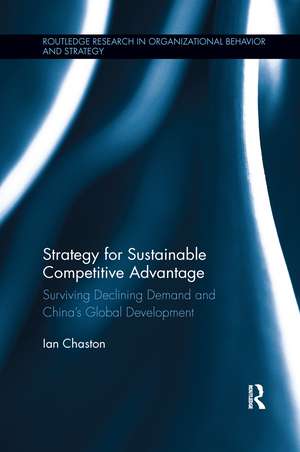 Strategy for Sustainable Competitive Advantage: Surviving Declining Demand and China's Global Development de Ian Chaston