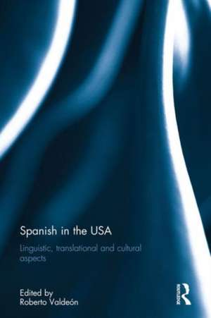 Spanish in the USA: Linguistic, translational and cultural aspects de Roberto Valdeón