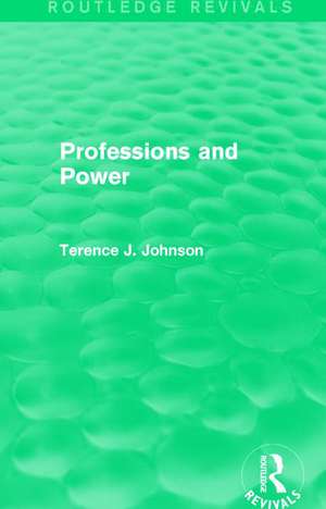 Professions and Power (Routledge Revivals) de Terence J. Johnson