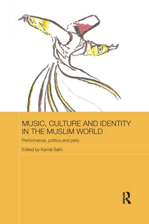 Music, Culture and Identity in the Muslim World: Performance, Politics and Piety de Kamal Salhi