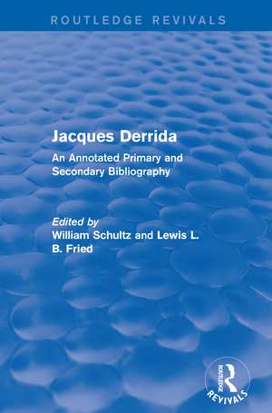 Jacques Derrida (Routledge Revivals): An Annotated Primary and Secondary Bibliography de William Schultz