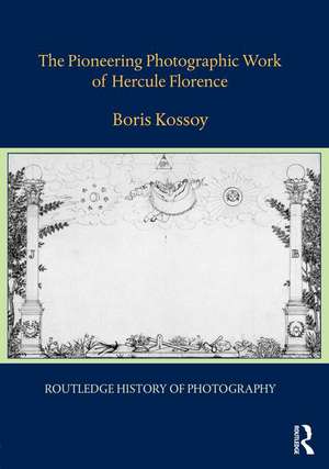 The Pioneering Photographic Work of Hercule Florence de Boris Kossoy