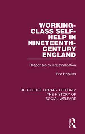 Working-Class Self-Help in Nineteenth-Century England: Responses to industrialization de Eric Hopkins