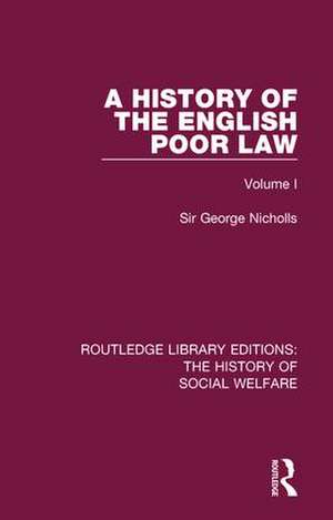 A History of the English Poor Law: Volume I de Sir George Nicholls