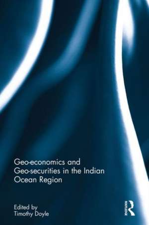 Geoeconomics and Geosecurities in the Indian Ocean Region de Timothy Doyle