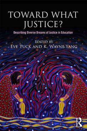 Toward What Justice?: Describing Diverse Dreams of Justice in Education de Eve Tuck