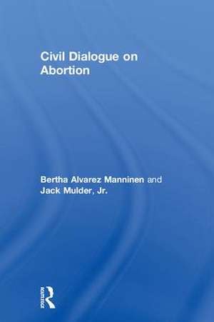 Civil Dialogue on Abortion de Bertha Alvarez Manninen