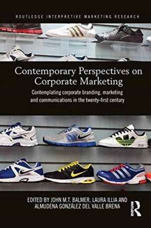 Contemporary Perspectives on Corporate Marketing: Contemplating Corporate Branding, Marketing and Communications in the 21st Century de John M.T. Balmer