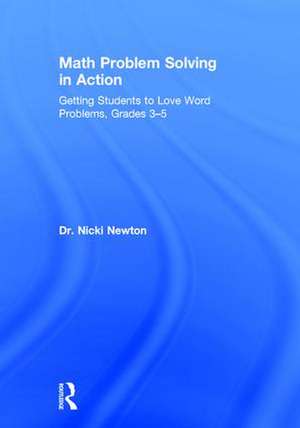 Math Problem Solving in Action: Getting Students to Love Word Problems, Grades 3-5 de Nicki Newton