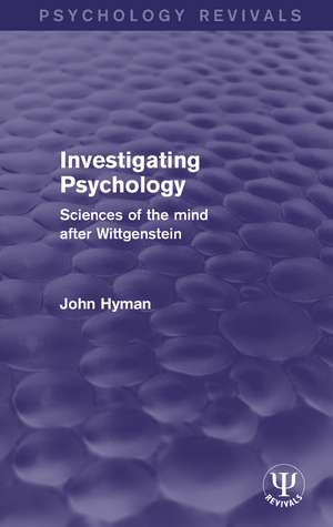 Investigating Psychology: Sciences of the Mind After Wittgenstein de John Hyman