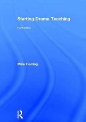 Starting Drama Teaching de Mike Fleming