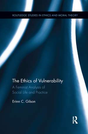 The Ethics of Vulnerability: A Feminist Analysis of Social Life and Practice de Erinn Gilson