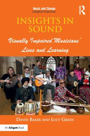 Insights in Sound: Visually Impaired Musicians' Lives and Learning de David Baker