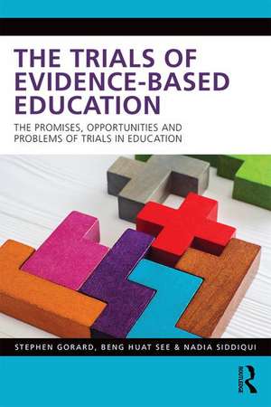 The Trials of Evidence-based Education: The Promises, Opportunities and Problems of Trials in Education de Stephen Gorard