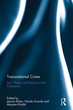 Transnational Crime: Law, Theory and Practice at the Crossroads de Jessica Roher