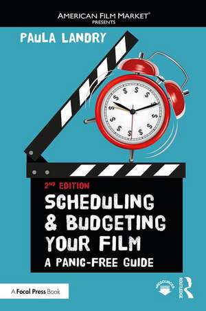 Scheduling and Budgeting Your Film: A Panic-Free Guide de Paula Landry