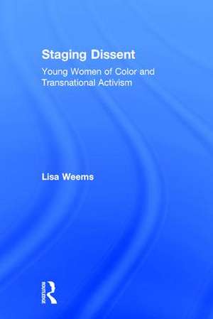 Staging Dissent: Young Women of Color and Transnational Activism de Lisa Weems